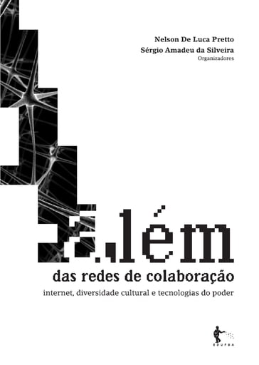 Além das redes de colaboração - Nelson De Luca Pretto - Sérgio Amadeu da Silveira