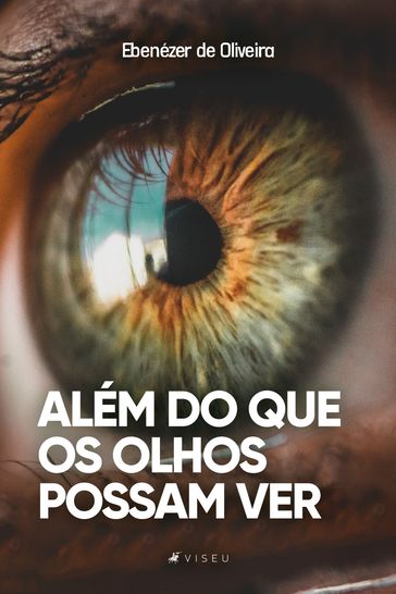 Além do que os olhos possam ver - Ebenézer de Oliveira