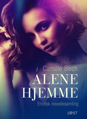Alene hjemme  erotisk novellesamling - Camille Bech