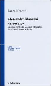 Alessandro Manzoni «avvocato». La causa contro Le Monnier e le origini del diritto d autore in Italia