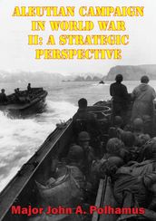 Aleutian Campaign In World War II: A Strategic Perspective