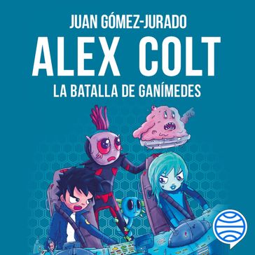 Alex Colt. La batalla de Ganímedes - Juan Gómez-Jurado