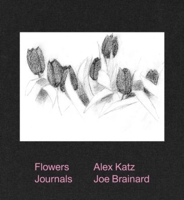 Alex Katz & Joe Brainard: Flowers Journals - Joe Brainard