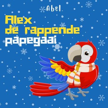 Alex de rappende papegaai - Winterverhalen - Anna Keuning