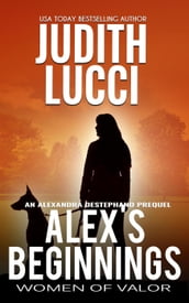 Alex s Beginnings: An Alexandra Destephano Prequel