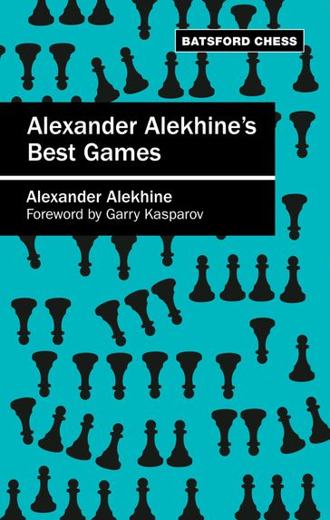 Alexander Alekhine's Best Games - Alexander Alekhine