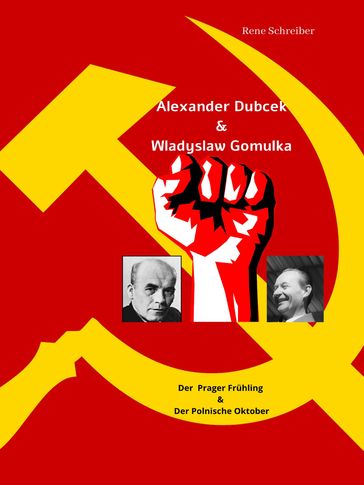 Alexander Dubcek & Wladyslaw Gomulka, Der Prager Frühling & der Polnische Oktober - Rene Schreiber