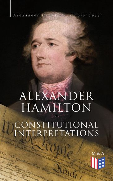 Alexander Hamilton: Constitutional Interpretations - Alexander Hamilton - Emory Speer
