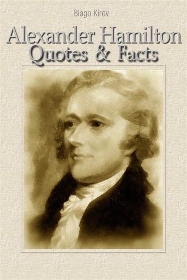Alexander Hamilton: Quotes & Facts - Blago Kirov