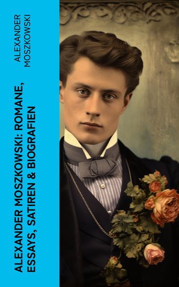Alexander Moszkowski: Romane, Essays, Satiren & Biografien - Alexander Moszkowski