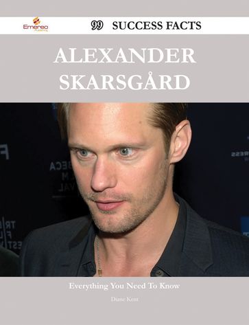 Alexander Skarsgard 99 Success Facts - Everything you need to know about Alexander Skarsgard - Diane Kent