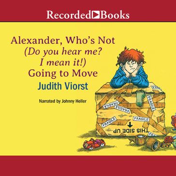 Alexander, Who's Not (Do You Hear Me? I Mean It!) Going to Move - Judith Viorst