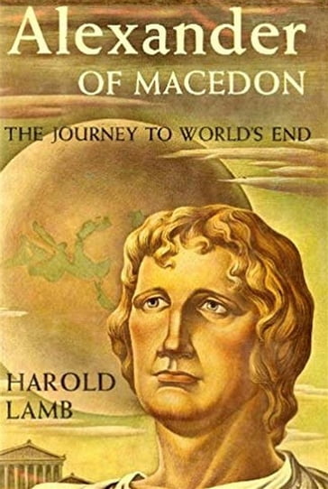 Alexander of Macedon - Harold Lamb