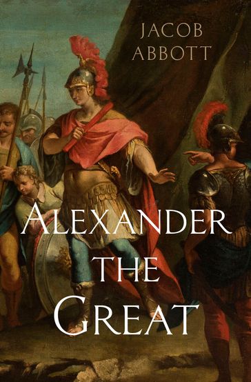 Alexander the Great - Jacob Abbott