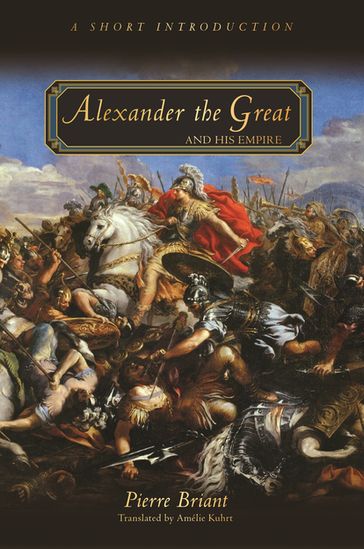 Alexander the Great and His Empire - Pierre Briant