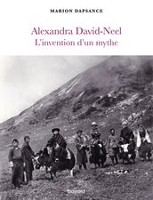 Alexandra David-Neel, l invention d un mythe
