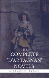 Alexandre Dumas: The Complete D Artagnan  Novels [The Three Musketeers, Twenty Years After, The Vicomte of Bragelonne: Ten Years Later] (Book Center) (The Greatest Fictional Characters of All Time)