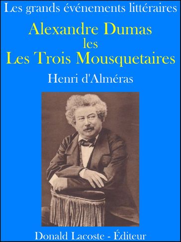 Alexandre Dumas et les Trois Mousquetaires - Henri D