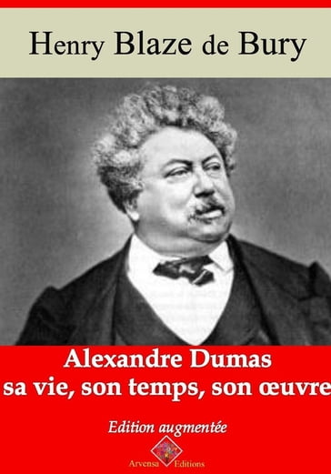 Alexandre Dumas  sa vie, son temps, son oeuvre  suivi d'annexes - Henri Blaze de Bury