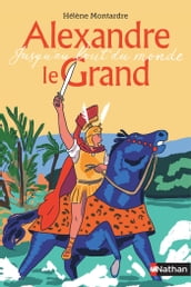 Alexandre le Grand : Jusqu au bout du monde