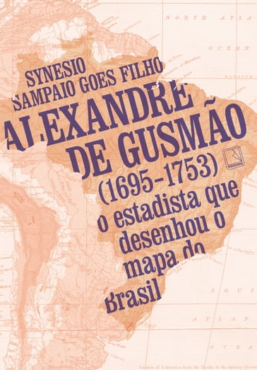 Alexandre de Gusmão (1695-1753) - Synesio Sampaio Goes Filho