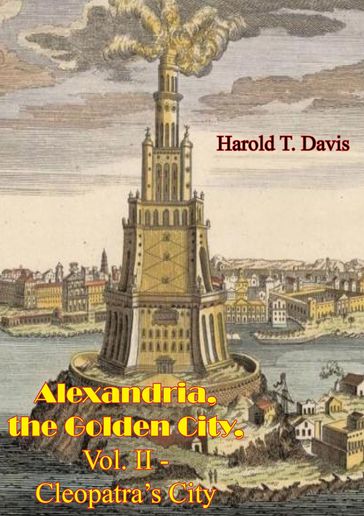 Alexandria, the Golden City, Vol. II - Cleopatra's City - Harold T. Davis