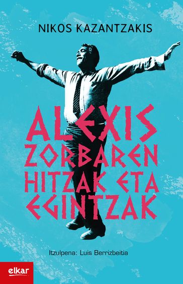 Alexis Zorbaren hitzak eta egintzak - Nikos Kazantzakis