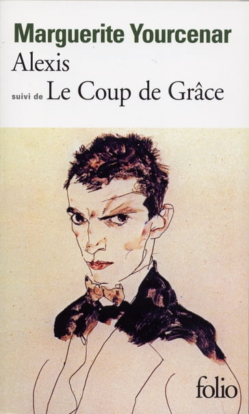 Alexis ou Le traité du vain combat / Le Coup de grâce - Marguerite Yourcenar