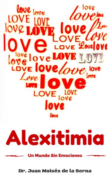 Alexitimia, un Mundo Sin Emociones - Dr. Juan Moisés de la Serna