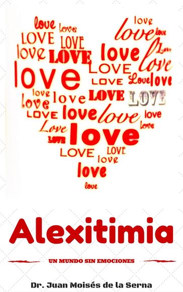 Alexitimia, un Mundo Sin Emociones - Dr. Juan Moisés de la Serna