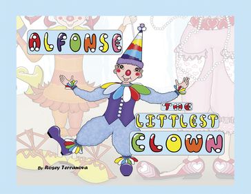 Alfonse the Littlest Clown - Rosey Terranova