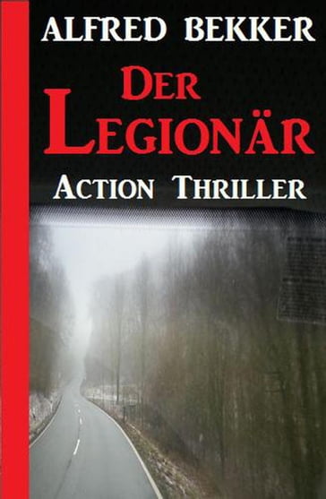 Alfred Bekker Action Thriller - Der Legionär - Alfred Bekker