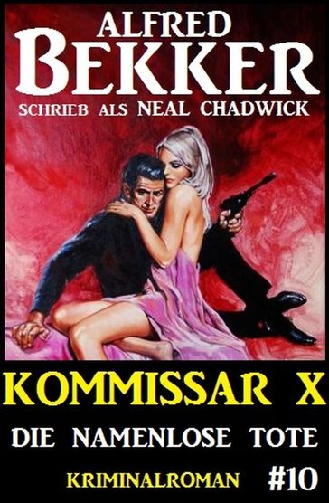 Alfred Bekker Kommissar X #10: Die namenlose Tote - Alfred Bekker - Neal Chadwick