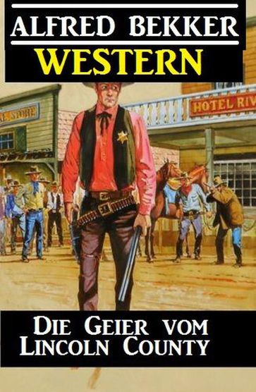 Alfred Bekker Western - Die Geier vom Lincoln County - Alfred Bekker