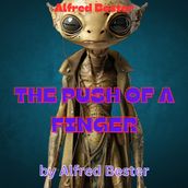 Alfred Bester: THE PUSH OF A FINGER
