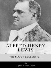 Alfred Henry Lewis The Major Collection