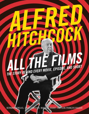 Alfred Hitchcock All the Films - Bernard Benoliel - Gilles Esposito - Murielle JOUDET - Jean-François RAUGER