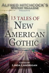 Alfred Hitchcock s Mystery Magazine Presents: 13 Tales of New American Gothic