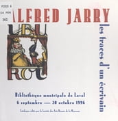 Alfred Jarry, les traces d un écrivain