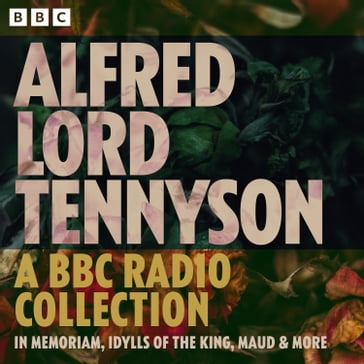 Alfred Lord Tennyson: In Memoriam, Idylls of the King, Maud & more - Alfred Tennyson