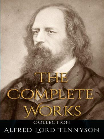 Alfred Lord Tennyson: The Complete Works - Lord Tennyson Alfred