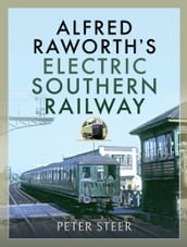 Alfred Raworth s Electric Southern Railway