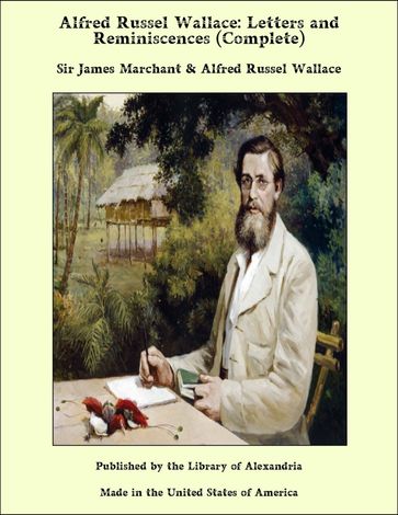 Alfred Russel Wallace: Letters and Reminiscences (Complete) - Sir James Marchant - Alfred Russel Wallace