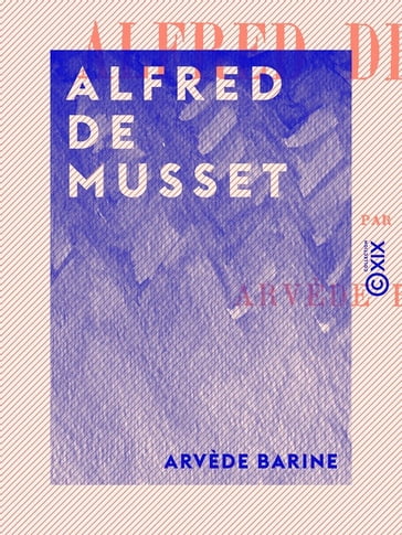 Alfred de Musset - Arvède Barine