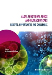 Algal Functional Foods and Nutraceuticals: Benefits, Opportunities, and Challenges
