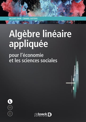 Algèbre linéaire appliquée pour l'économie et les sciences sociales - Jacques Bair - Daniel Justens