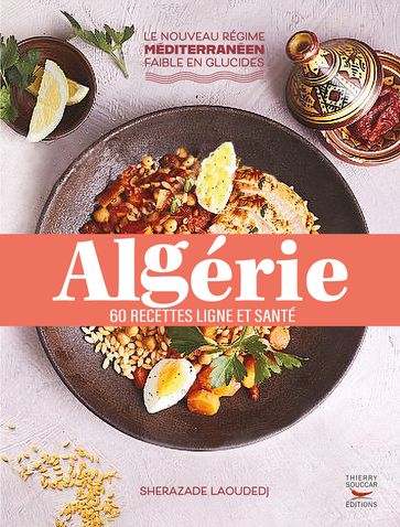 Algérie : 60 recettes ligne et santé - Sherazade Laoudedj