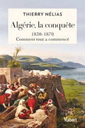Algérie, la conquête : 1830 - 1870