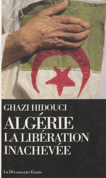 Algérie : la libération inachevée - Ghazi Hidouci