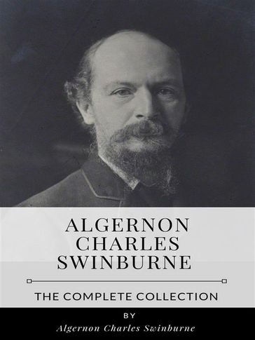 Algernon Charles Swinburne  The Complete Collection - Swinburne Algernon Charles